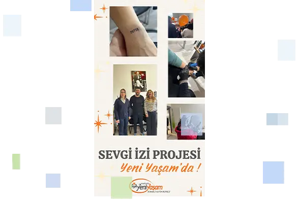"Sevgi İzi Projesi Yeni Yaşam'da" başlıklı tanıtım afişi; görselde dövme uygulama anları, kurum personeli ve Yeni Yaşam Rehabilitasyon Merkezi logosu yer almaktadır.